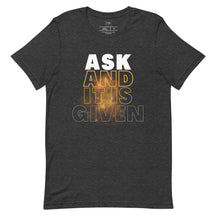 Ask and its Given Faith Unisex t-shirt